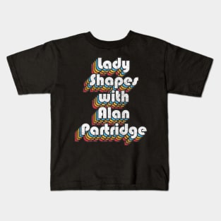 Lady Shapes With Alan Partridge Quote Kids T-Shirt